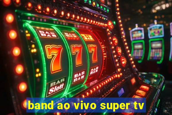 band ao vivo super tv